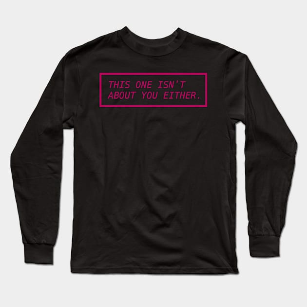 This One Isn't About You Either PINK Long Sleeve T-Shirt by prettyinpunk